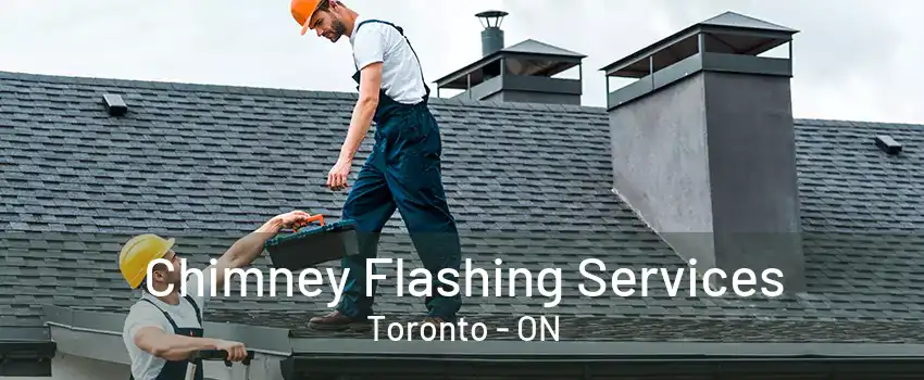 Chimney Flashing Services Toronto - ON