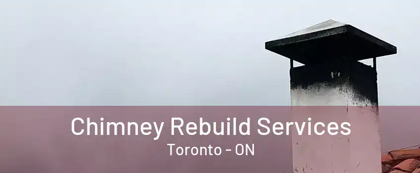 Chimney Rebuild Services Toronto - ON