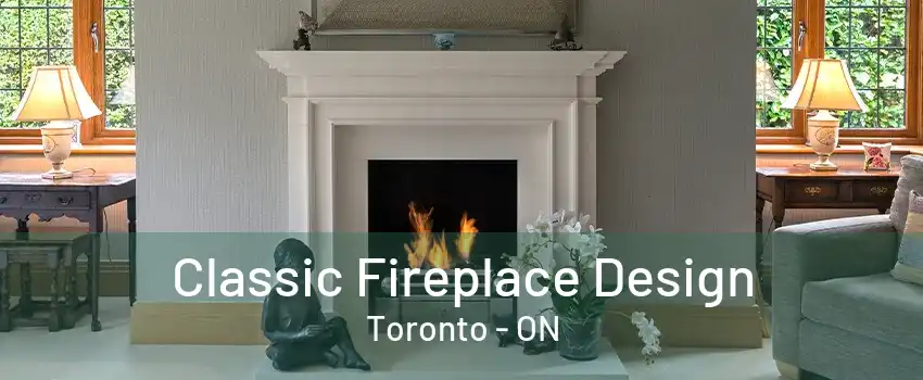 Classic Fireplace Design Toronto - ON