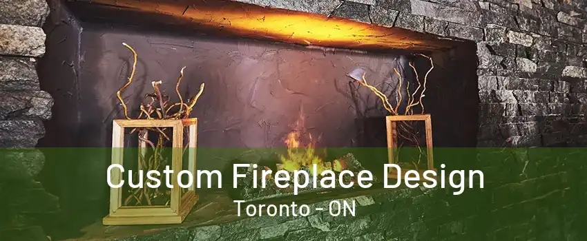 Custom Fireplace Design Toronto - ON