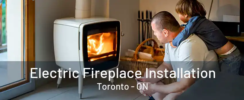 Electric Fireplace Installation Toronto - ON