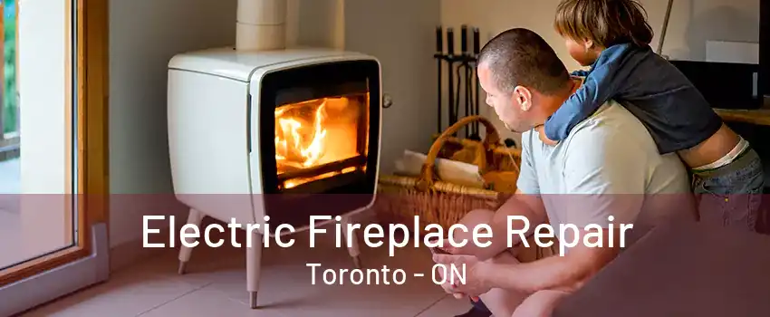 Electric Fireplace Repair Toronto - ON