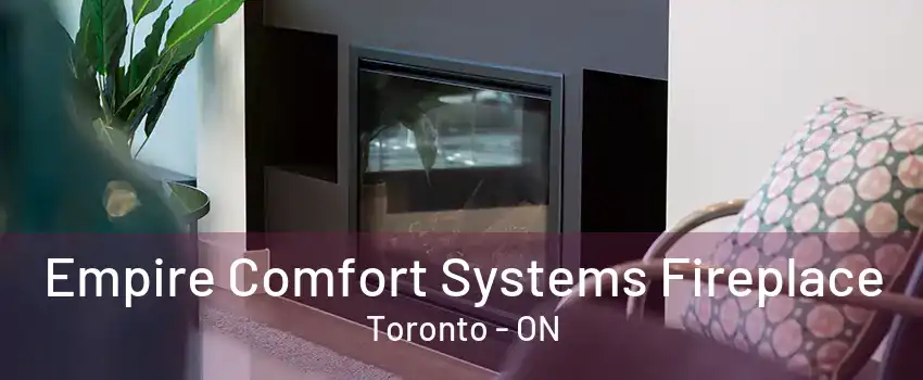 Empire Comfort Systems Fireplace Toronto - ON