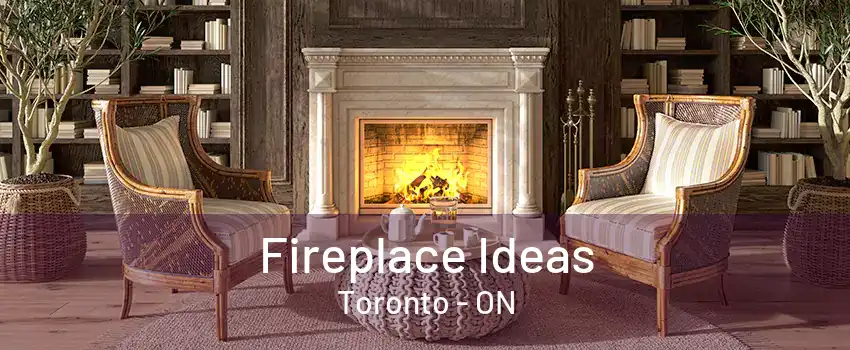 Fireplace Ideas Toronto - ON