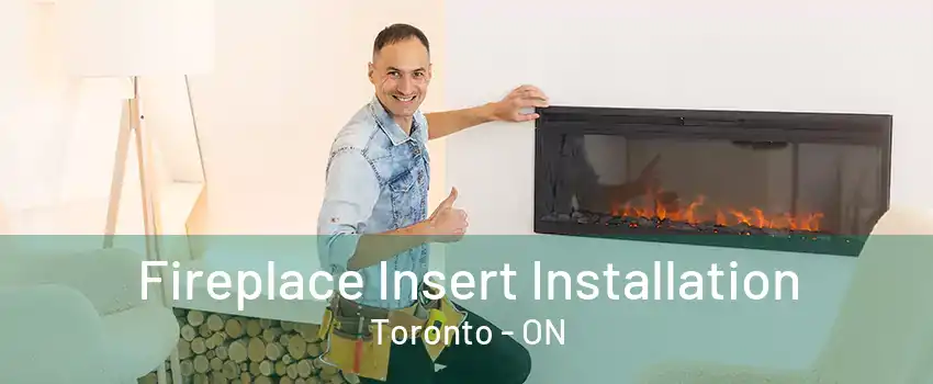 Fireplace Insert Installation Toronto - ON