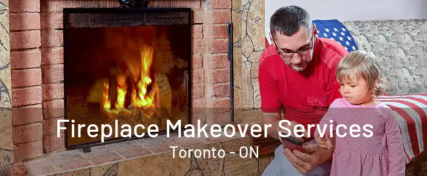 Fireplace Makeover Services Toronto - ON