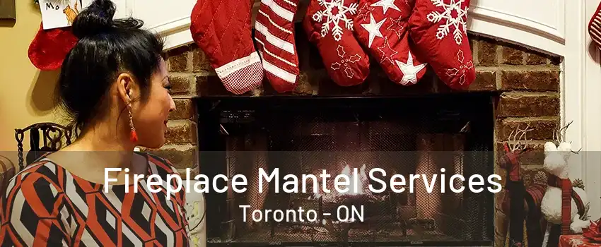 Fireplace Mantel Services Toronto - ON