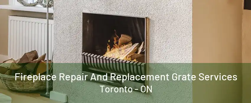 Fireplace Repair And Replacement Grate Services Toronto - ON