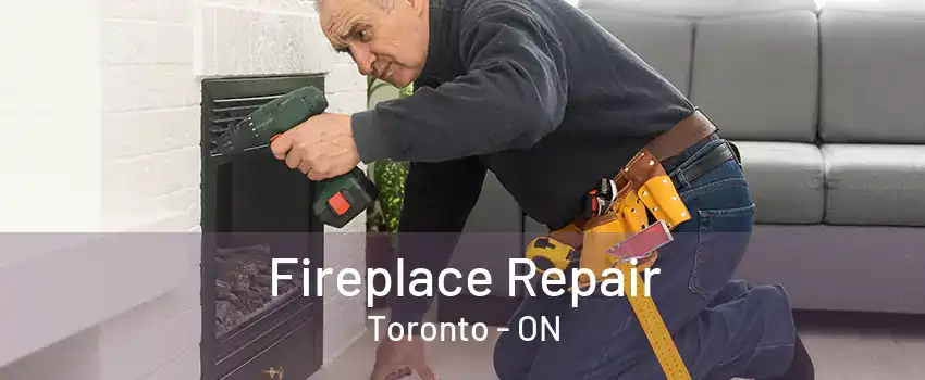 Fireplace Repair Toronto - ON