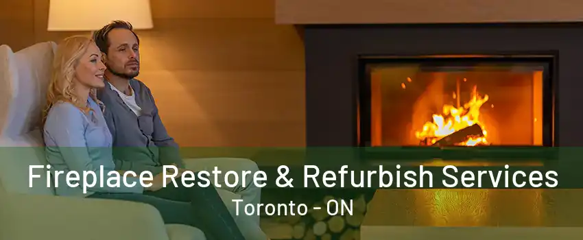 Fireplace Restore & Refurbish Services Toronto - ON