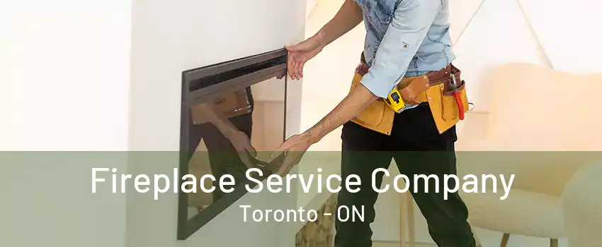 Fireplace Service Company Toronto - ON