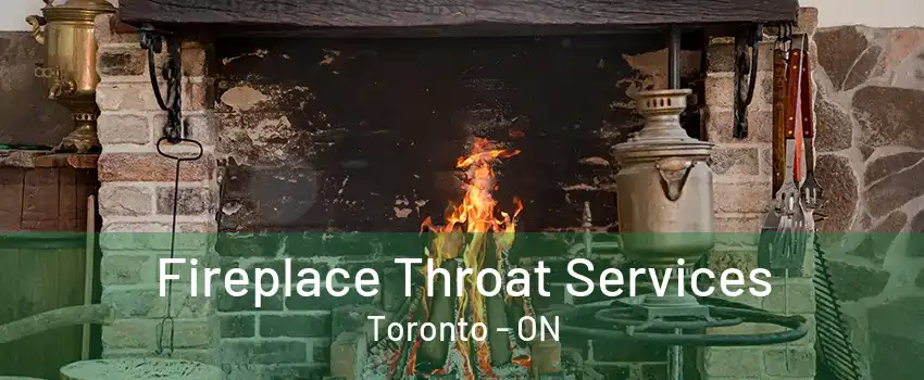 Fireplace Throat Services Toronto - ON