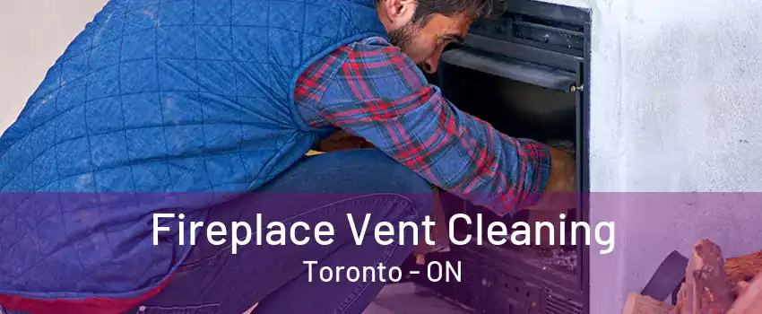 Fireplace Vent Cleaning Toronto - ON