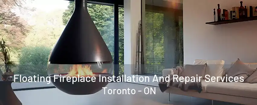 Floating Fireplace Installation And Repair Services Toronto - ON