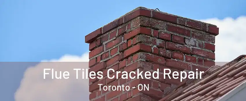 Flue Tiles Cracked Repair Toronto - ON