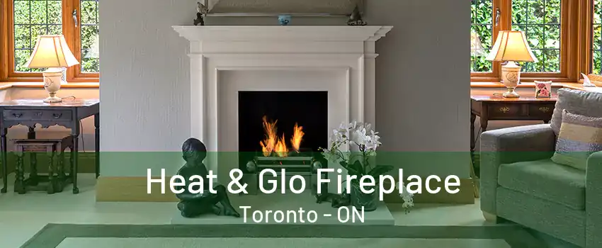 Heat & Glo Fireplace Toronto - ON