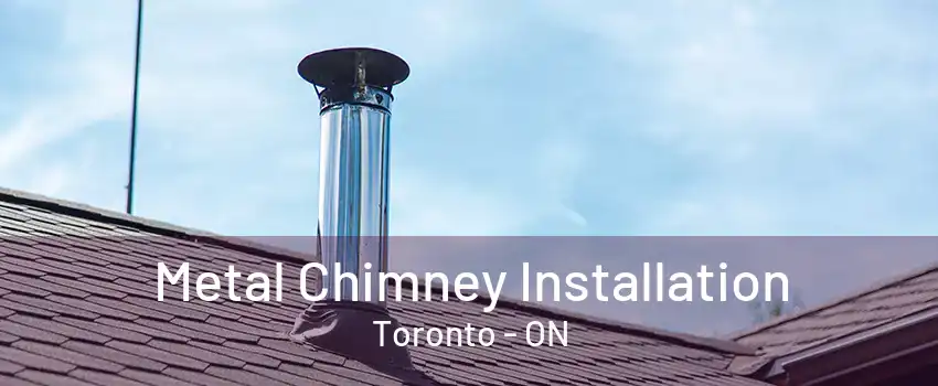 Metal Chimney Installation Toronto - ON