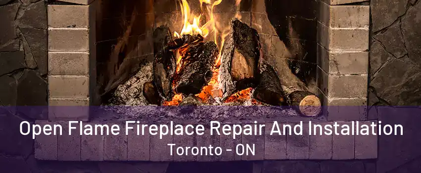 Open Flame Fireplace Repair And Installation Toronto - ON