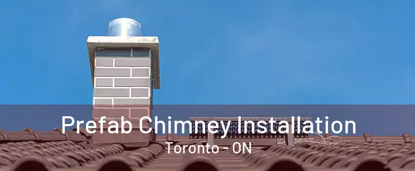 Prefab Chimney Installation Toronto - ON