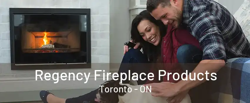 Regency Fireplace Products Toronto - ON