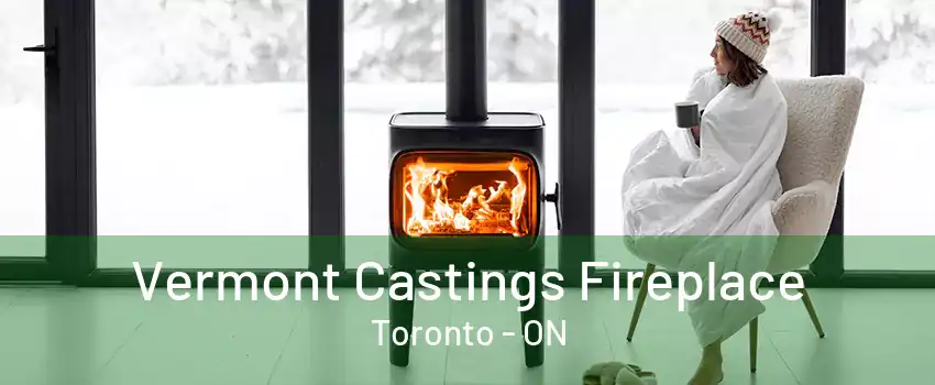 Vermont Castings Fireplace Toronto - ON