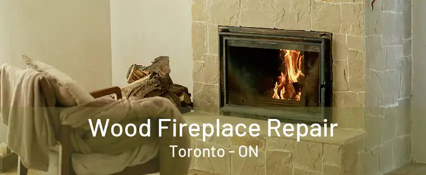 Wood Fireplace Repair Toronto - ON