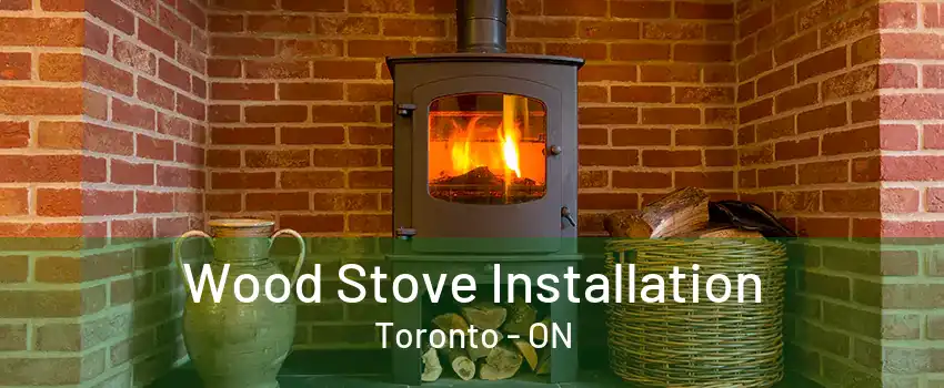 Wood Stove Installation Toronto - ON